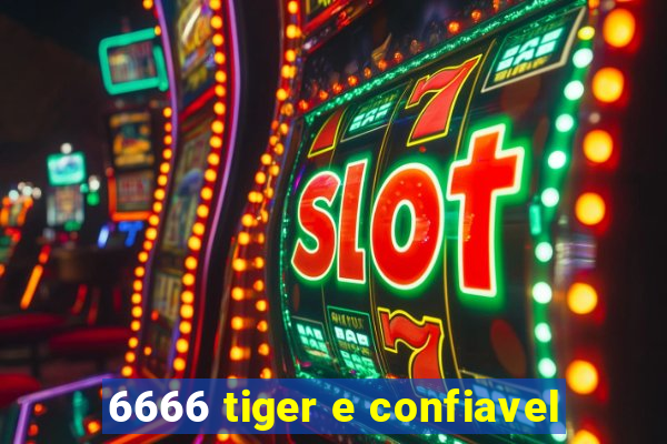 6666 tiger e confiavel